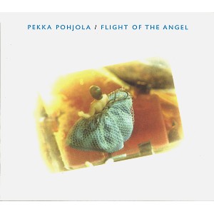 PEKKA POHJOLA / ペッカ・ポーヨラ / FLIGHT OF THE ANGEL - 24BIT DIGITAL REMASTER