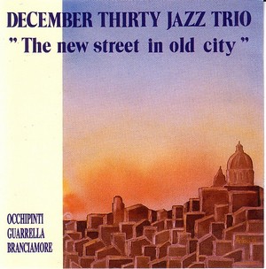DECEMBER THIRTY JAZZ TRIO / ディセンバー・サーティー・ジャズ・トリオ / New Street In Old City 