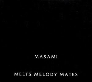 MASAMI / マサミ / MEETS MELODY MATES
