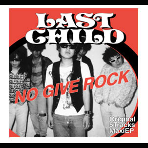 LAST CHILD / ラスト・チャイルド / NO GIVE ROCK