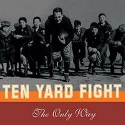 TEN YARD FIGHT / ONLY WAY