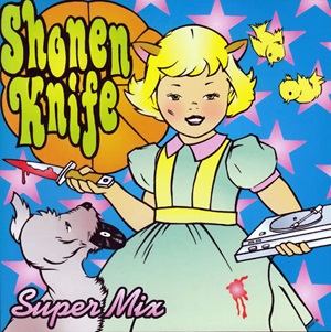 SHONEN KNIFE / 少年ナイフ / SUPER MIX