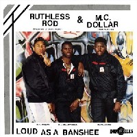 RUTHLESS ROD AND MC DOLLAR'S / LOUD AS A BANSHEE