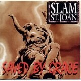 SLAM ST JOAN / SAVED BY GRACE