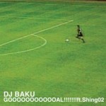 DJ BAKU / GOOOOOOOOOOOAL !!!!!!!