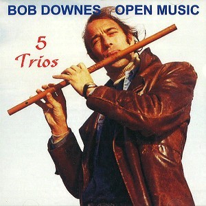 BOB DOWNES OPEN MUSIC / ボブ・ダウンズ・オープン・ミュージック / 5 TRIOS
