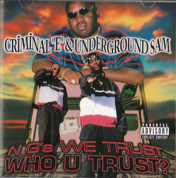 CRIMINAL E & UNDERGROUND SAM / N G'S WE TRUST - WHO U TRUST? / N G'S WE TRUST - WHO U TRUST?
