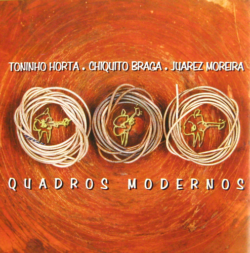 TONINHO HORTA/CHIQUITO BRAGA/JUAREZ MOREIRA / QUADROS MODERNOS 