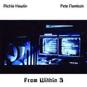 PETE NAMLOOK/RICHIE HAWTIN / ピート・ナムルック/リッチー・ホウティン / FROM WITHIN 3