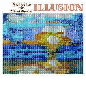 MICHIYO ITO with YOSHIAKI MIYANOUE / 伊藤実千代 with 宮之上貴昭 / ILLUSION / イリュージョン