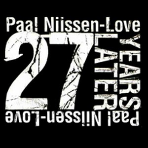 PAAL NILSSEN-LOVE / ポール・ニルセン・ラヴ / 27 Years Later