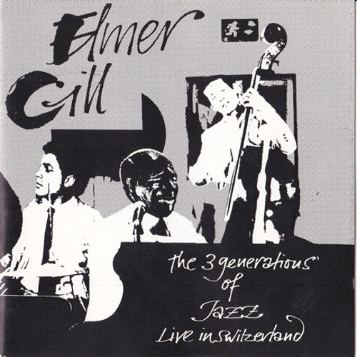 ELMER GILL / 3  Generations  Of  Jazz-Live  In  Switzerland