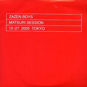 ZAZEN BOYS / ザゼン・ボーイズ / MATSURI SESSION 12.27 2005 TOKYO