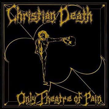 CHRISTIAN DEATH / クリスチャン・デス / ONLY THEATRE OF PAIN / オンリー・シアター・オブ・ペイン