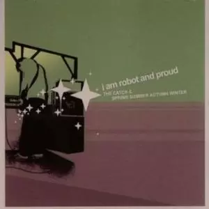 I AM ROBOT AND PROUD / アイ・アム・ロボット・アンド・プラウド / CATCH/SPRING SUMMER
