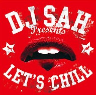 DJ SAH / LET'S CHILL