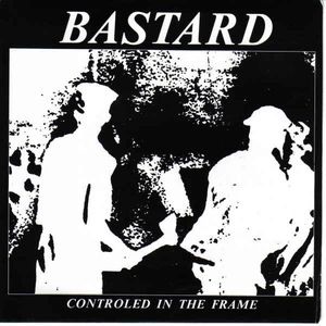 BASTARD (PUNK) / バスタード / CONTROLED IN THE FRAME 