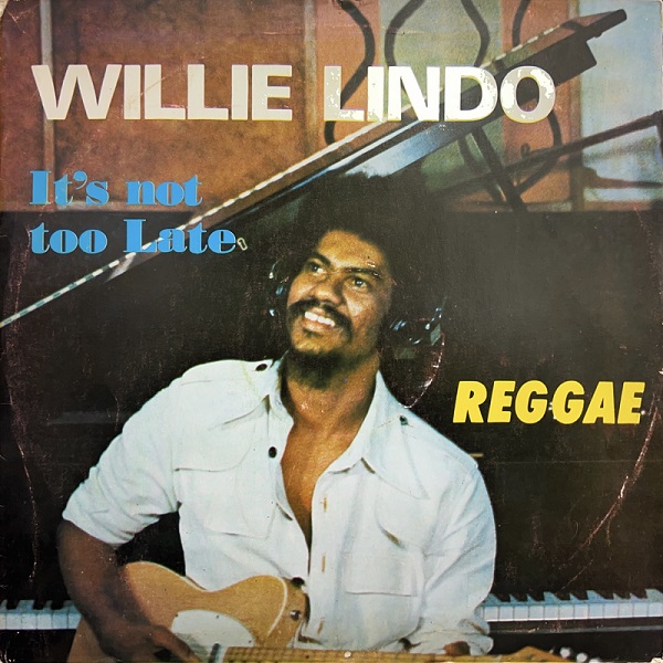 WILLIE LINDO / ウィリー・リンド / IT'S NOT TOO LATE / イッツ・ノット・トゥー・レイト
