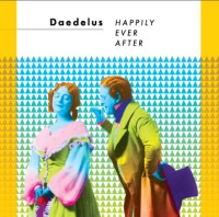 DAEDELUS / デイデラス / HAPPILY EVER AFTER