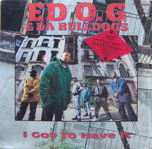 EDO. G & DA BULLDOGS / I GOT TO HAVE IT