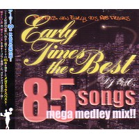 DJ 香ばC. / EARLY TIMES THE BEST 85 SONGS MEGA MEDLEY