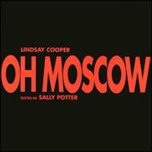 LINDSAY COOPER / リンジー・クーパー / Oh Moscow