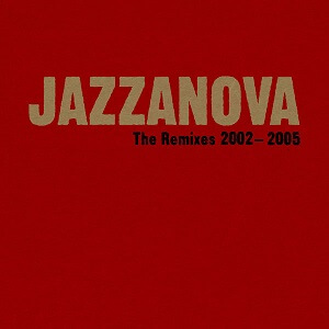 JAZZANOVA / ジャザノヴァ / REMIXES 2002-2005