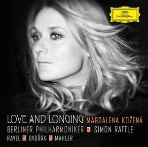 MAGDALENA KOZENA / マグダレーナ・コジェナー / LOVE AND LONGING - ORCHESTRAL SONGS BY DVORAK, RAVEL & MAHLER
