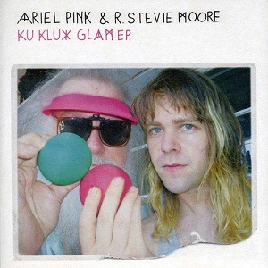 ARIEL PINK & R. STEVIE MOORE / KU KLUX GLAM EP