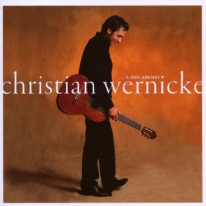 CHRISTIAN WERNICKE / E Dois Amores