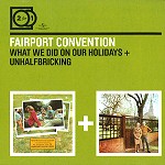 FAIRPORT CONVENTION / フェアポート・コンベンション / 2 IN 1: WHAT WE DID ON OUR HOLLIDAYS: AN INTRODUCTION TO FAIRPORT CONVENTION + UNHALFBRICKING