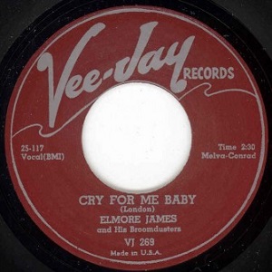 ELMORE JAMES / エルモア・ジェイムス / CRY FOR ME BABY + TAKE ME WHERE YOU GO (7")