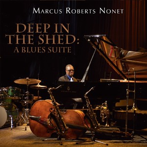 MARCUS ROBERTS / マーカス・ロバーツ / Deep in the Shed: A Blues Suite