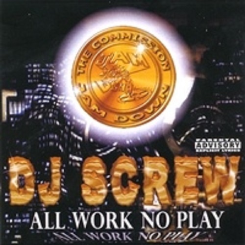 DJ SCREW (H-TOWN) / ALL WORK NO PLAY