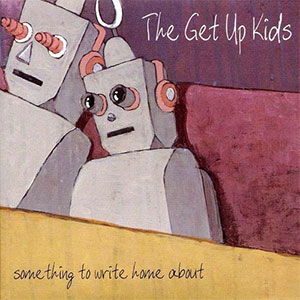 GET UP KIDS / ゲットアップキッズ / SOMETHING TO WRITE HOME ABOUT