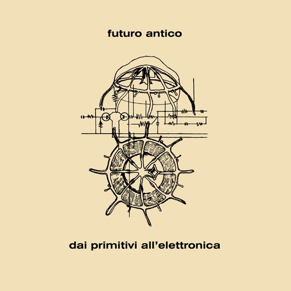 FUTURO ANTICO / フューチュロ・アンティコ / DAI PRIMITIVI ALL' ELETTRONICA
