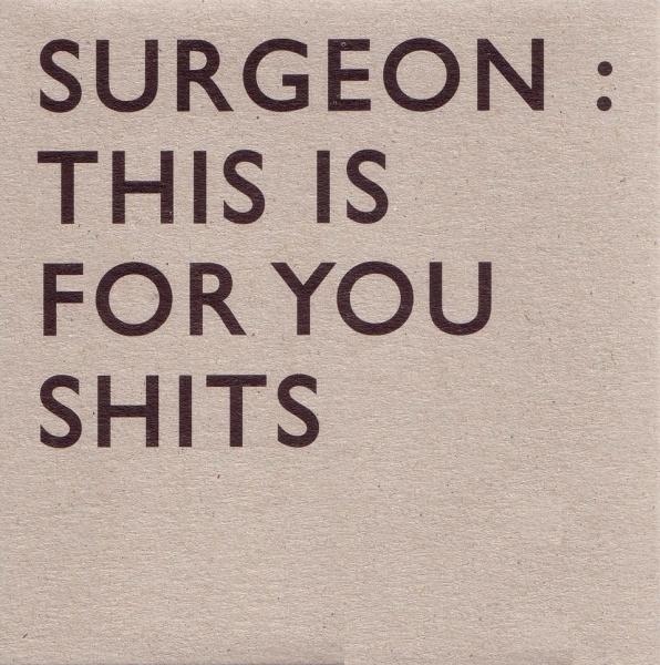 SURGEON / サージョン / THIS IS FOR YOU SHIT