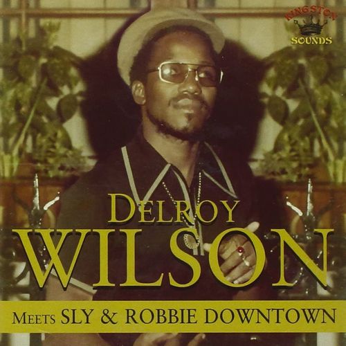 DELROY WILSON / デルロイ・ウィルソン / MEETS SLY AND ROBBIE DOWNTOWN