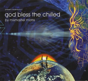 MIXMASTER MORRIS / ミックスマスター・モリス / GOD BLESS THE CHILLED (AMBIENT MEDITATIONS 4)