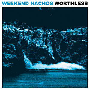 WEEKEND NACHOS / WORTHLESS (LP)