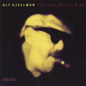 ALF KJELLMAN / Feather, But No Wing