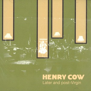 HENRY COW / ヘンリー・カウ / VOL.7: LATER & POST-VIRGIN