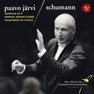 PAAVO JARVI / パーヴォ・ヤルヴィ / シューマン:交響曲第4番/コンツェルトシュトゥック/序曲、スケルツォとフィナーレ
