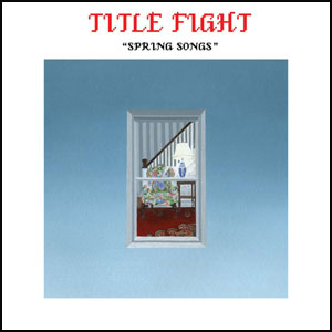 TITLE FIGHT / タイトルファイト / SPRING SONGS (7")
