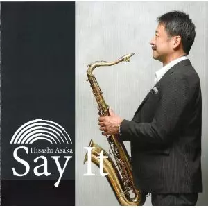 HISASHI ASAKA / 浅香久志 / SAY IT / セイ・イット
