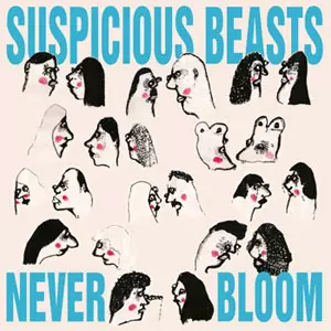 SUSPICIOUS BEASTS  / サスピシャスビースツ / NEVER BLOOM (レコード)