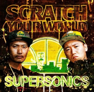 SUPER SONICS (TARO SOUL & DJ威蔵) / スーパー・ソニックス / SCRATCH YOUR WORLD
