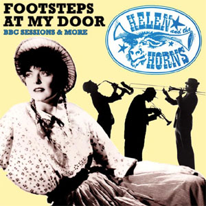 HELEN AND THE HORNS / ヘレンアンドザホーンズ / FOOTSTEPS AT MY DOOR BBC SESSIONS & MORE