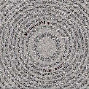 MATTHEW SHIPP / マシュー・シップ / Piano Sutras