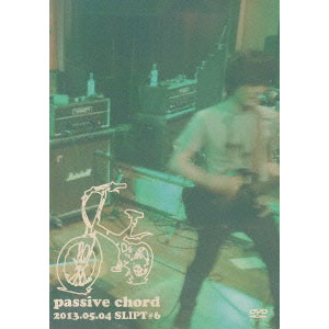 PASSIVE CHORD / パッシブコード / 2013.5.4 SLIPT #6 (DVD)